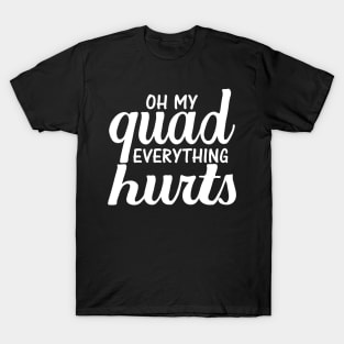 Oh My Quad Everything Hurts T-Shirt